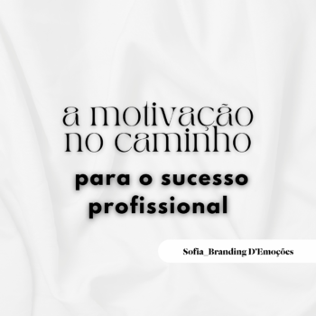 Sofia Branding D'Emoções | Worshop A Motivação no Caminho do Sucesso Profissional