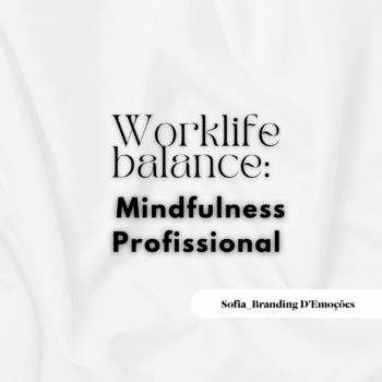 Sofia Branding D'Emoções | Workshop - Work-life balance: Mindfulness Profissional