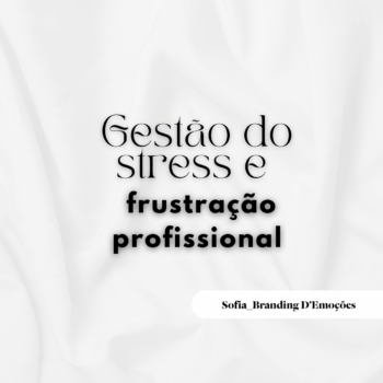 Sofia Branding D'Emoções | Workshop - Gestão da Frustração e Stress Profissional